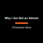Why I Am Not an Atheist: The Confessions of a Skeptical Believer