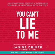 You Can't Lie to Me: The Revolutionary Program to Supercharge Your Inner Lie Detector and Get to the Truth