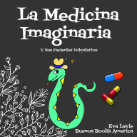 La Medicina Imaginaria Y Sus Pacientes Voluntarios
