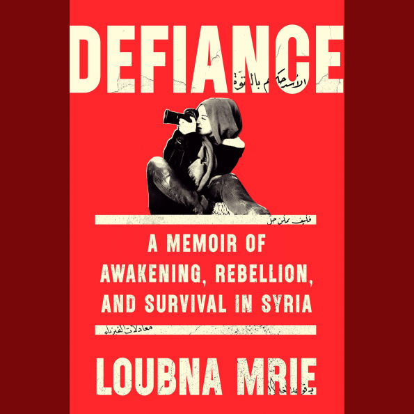 Defiance: A Memoir of Awakening, Rebellion, and Survival in Syria