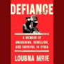 Defiance: A Memoir of Awakening, Rebellion, and Survival in Syria