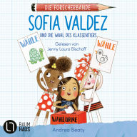 Sofia Valdez und die Wahl des Klassentiers - Die Forscherbande, Teil 4 (Ungekürzt)