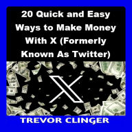 20 Quick and Easy Ways to Make Money With X (Formerly Known As Twitter)
