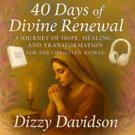 40 Days of Divine Renewal: A Journey of Hope, Healing, and Transformation for Women