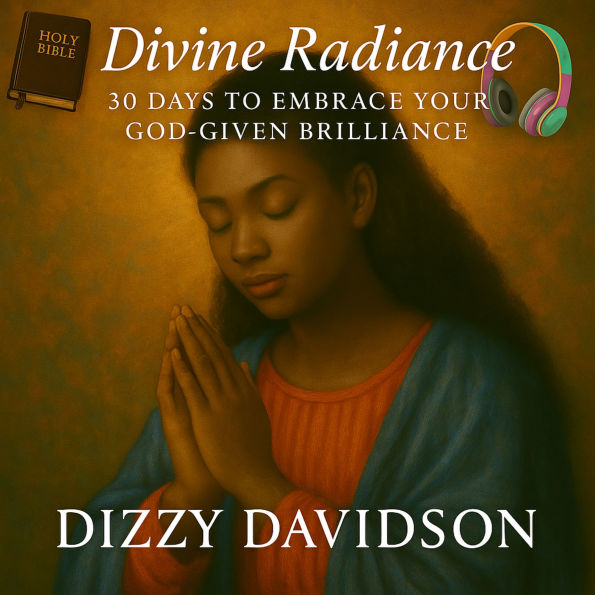 Divine Radiance: 30 Days to Embrace Your God-Given Brilliance