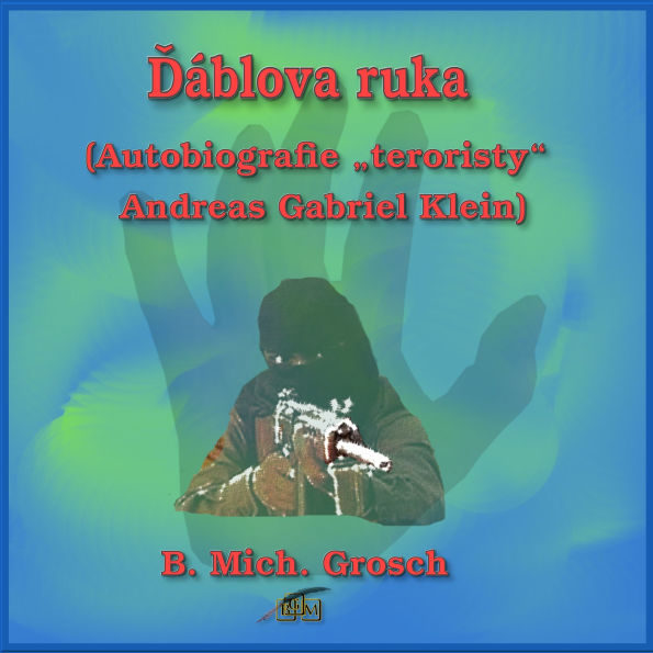 ¿áblova ruka: (Autobiografie ¿teroristy“ Andreas Gabriel Klein)