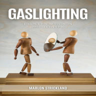 Gaslighting: Recognizing, Resisting, and Recovering from Psychological Manipulation