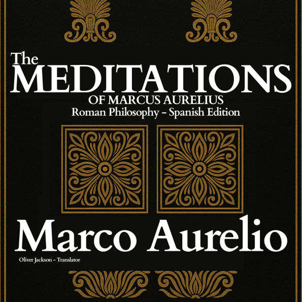 The Meditations of Marcus Aurelius: Roman Philosophy (Spanish Edition)