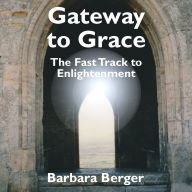 Gateway to Grace: The Fast Track to Enlightenment