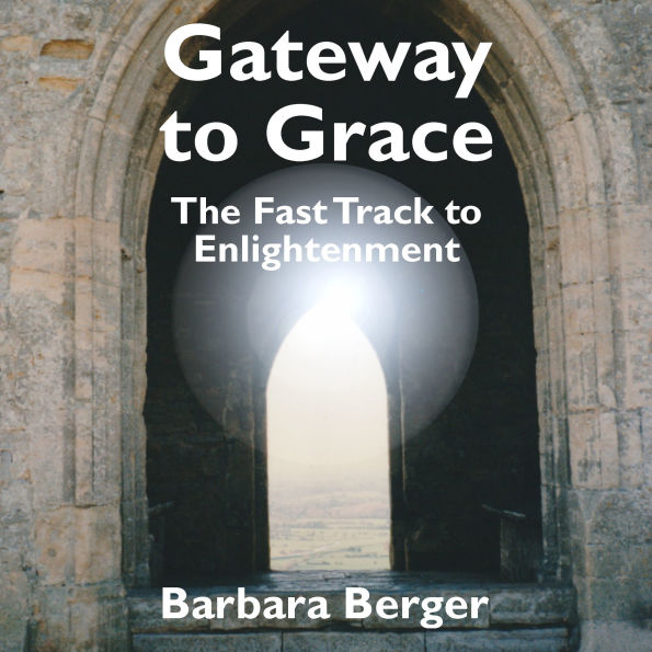 Gateway to Grace: The Fast Track to Enlightenment
