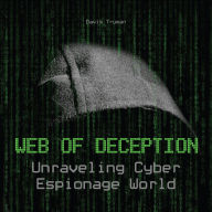 Web of Deception: Unraveling Cyber Espionage World