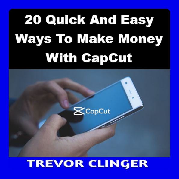 20 Quick and Easy Ways To Make Money With CapCut