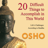 20 Difficult Things to Accomplish in this World: Life's Challenges According to Buddha (Abridged)
