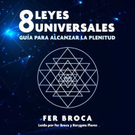 8 leyes universales: Guía para alcanzar la plenitud