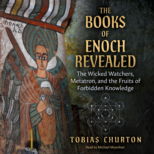 The Books of Enoch Revealed: The Wicked Watchers, Metatron, and the Fruits of Forbidden Knowledge