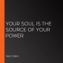 Your Soul Is the Source of Your Power