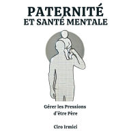 Paternité et Santé Mentale: Gérer les Pressions d'être Père
