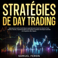 Stratégies de day trading: Apprenez les outils et techniques essentiels pour réussir en bourse, forex, options, futures, cryptomonnaies et ETF grâce à l'analyse technique avancée et à la gestion des risques.