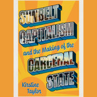 Sunbelt Capitalism and the Making of the Carceral State