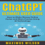 ChatGPT Ultimate User Guide: How to Make Money Online Faster and More Precise Using AI Technology