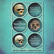 The Secret World of Denisovans: The Epic Story of the Ancient Cousins to Sapiens and Neanderthals