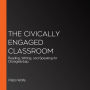 The Civically Engaged Classroom: Reading, Writing, and Speaking for Change  (Abridged)