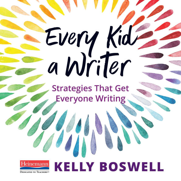 Every Kid a Writer: Strategies That Get Everyone Writing 
