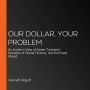 Our Dollar, Your Problem: An Insider's View of Seven Turbulent Decades of Global Finance, and the Road Ahead