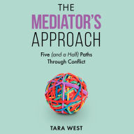 The Mediator's Approach: Five (and a Half) Paths Through Conflict