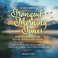 Nature's Embrace of Tranquil Morning Tunes Mixed with Jazz Tones for Deep Relaxation & Stress Relief: Listen to the Soothing Sounds of Birds for Complete Rest & Serenity using Enhanced BGM 8D Audio