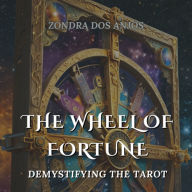 The Wheel Of Fortune: Demystifying the Tarot - Major Arcana