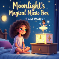 Moonlight's Magical Music Box: A Magical Story About Giving, Growing, and the Power of One Kind Wish
