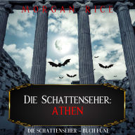 Die Schattenseher: Athen (Die Schattenseher - Buch Fünf): Erzählerstimme digital synthetisiert