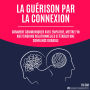 La guérison par la connexion: Comment communiquer avec empathie, mettre fin aux tensions relationnelles et établir une confiance durable