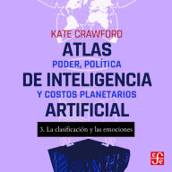 La clasificación y las emociones - Atlas de inteligencia artificial - Poder, política y costos planetarios, Parte 3