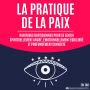 La pratique de la paix: Habitudes quotidiennes pour se sentir spirituellement ancré, émotionnellement équilibré et profondément connecté