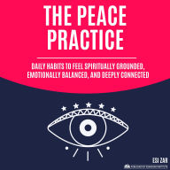 The Peace Practice: Daily Habits to Feel Spiritually Grounded, Emotionally Balanced, and Deeply Connected