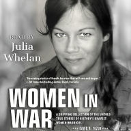 Women in War: A Gripping Collection of the Untold True Stories of History's Bravest Women Warriors