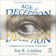 Age of Deception: Cybersecurity as Secret Statecraft (Cornell Studies in Security Affairs)