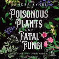 Poisonous Plants and Fatal Fungi: The Lore and Lure of Deadly Botanicals