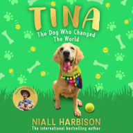 Tina: The Dog Who Changed the World (Children's edition): The globally bestselling story of a world-changing friendship between one man and his rescue dog, specially adapted for children!¿ New for 2025.
