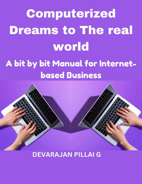 Computerized Dreams to The real world: A bit by bit Manual for Internet based Business