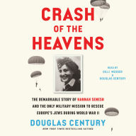Crash of the Heavens: The Remarkable Story of Hannah Senesh and the Only Military Mission to Rescue Europe's Jews During World War II