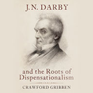 J.N. Darby and the Roots of Dispensationalism