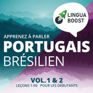 Apprenez à parler portugais brésilien. Vol. 1 & 2.: Leçons 1-50. Pour les débutants.