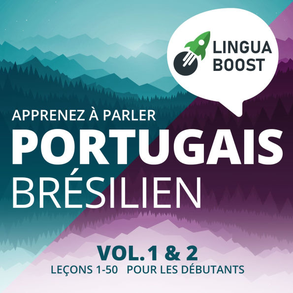 Apprenez à parler portugais brésilien. Vol. 1 & 2.: Leçons 1-50. Pour les débutants.
