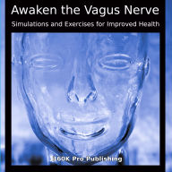 Awaken the Vagus Nerve: Stimulation and Exercises for Improved Health
