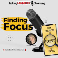 Finding Focus: From Frustrated to Focused to Finished