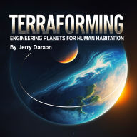 Terraforming: Engineering Planets for Human Habitation
