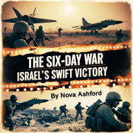 The Six-Day War: Israel's Swift Victory